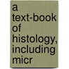 A Text-Book Of Histology, Including Micr door Alexander A. Bï¿½Hm