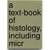 A Text-Book Of Histology, Including Micr by Alexander A. Bï¿½Hm