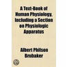 A Text-Book Of Human Physiology, Includi by Albert Philson Brubaker
