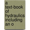 A Text-Book Of Hydraulics Including An O by Hoskins