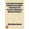 A Text-Book Of Inorganic Chemistry, Desc by Alfred Allen Bennett