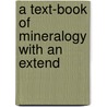 A Text-Book Of Mineralogy With An Extend by Edward Salisbury Dana