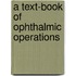 A Text-Book Of Ophthalmic Operations