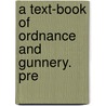 A Text-Book Of Ordnance And Gunnery. Pre by Bruff