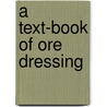 A Text-Book Of Ore Dressing door Samuel John Truscott