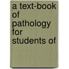 A Text-Book Of Pathology For Students Of door John George Adami