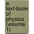 A Text-Book Of Physics (Volume 1)