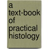 A Text-Book Of Practical Histology door William Stirling