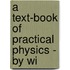 A Text-Book Of Practical Physics - By Wi