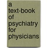 A Text-Book Of Psychiatry For Physicians by Leonardo Bianchi
