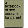 A Text-Book Of Sex Education; For Parent door Gallichan