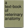 A Text-Book Of Veterinary Anatomy by Septimus Sisson