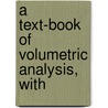 A Text-Book Of Volumetric Analysis, With door Schimpf