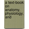 A Text-Book On Anatomy, Physiology, And door Draper