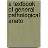 A Textbook Of General Pathological Anato by Ernst Ziegler