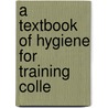 A Textbook Of Hygiene For Training Colle door Margaret Avery
