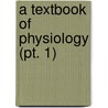 A Textbook Of Physiology (Pt. 1) by Mel Foster
