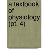 A Textbook Of Physiology (Pt. 4) by Mel Foster
