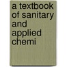 A Textbook Of Sanitary And Applied Chemi door Andrew J. Bailey