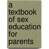 A Textbook Of Sex Education For Parents door Walter Matthew Gallichan