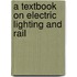 A Textbook On Electric Lighting And Rail