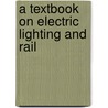 A Textbook On Electric Lighting And Rail by International Schools