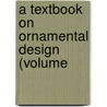 A Textbook On Ornamental Design (Volume door International Correspondence Schools