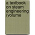 A Textbook On Steam Engineering (Volume