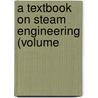 A Textbook On Steam Engineering (Volume by Intern The International Correspondence