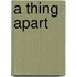A Thing Apart