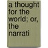 A Thought For The World; Or, The Narrati