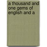 A Thousand And One Gems Of English And A by Edwin O. Chapman