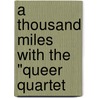 A Thousand Miles With The "Queer Quartet door Arthur H. Macowen