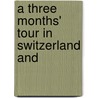 A Three Months' Tour In Switzerland And door William Liddiard