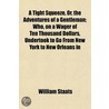 A Tight Squeeze, Or, The Adventures Of A by William Staats