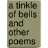 A Tinkle Of Bells And Other Poems