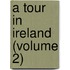 A Tour In Ireland (Volume 2)