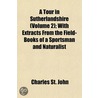 A Tour In Sutherlandshire (Volume 2); Wi by Charles St. John