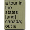 A Tour In The States [And] Canada; Out A by Thomas Greenwood