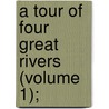 A Tour Of Four Great Rivers (Volume 1); door Richard Smith