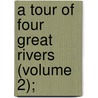 A Tour Of Four Great Rivers (Volume 2); door Richard Smith