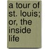 A Tour Of St. Louis; Or, The Inside Life
