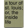 A Tour Of St. Louis; Or, The Inside Life by Joseph A. Dacus