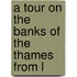 A Tour On The Banks Of The Thames From L