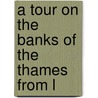 A Tour On The Banks Of The Thames From L door A. Walton