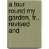 A Tour Round My Garden, Tr., Revised And