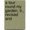 A Tour Round My Garden, Tr., Revised And door Jean Baptiste Karr