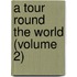 A Tour Round The World (Volume 2)