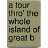 A Tour Thro' The Whole Island Of Great B