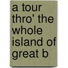A Tour Thro' The Whole Island Of Great B door Danial Defoe